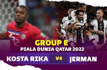 Link Live Streaming Kosta Rika vs Jerman di Piala Dunia 2022, Jumat Dini Hari