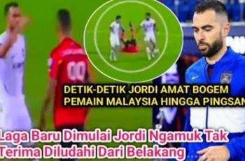 CEK FAKTA: Jordi Amat Ngamuk Parah Adu Bogem di Liga Malaysia